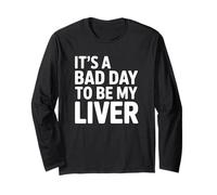 It's a Bad Day to Be My Liver Alcohol Humour Manche Longue