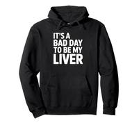 It's a Bad Day to Be My Liver Alcohol Humour Sweat à Capuche