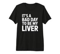 It's a Bad Day to Be My Liver Alcohol Humour T-Shirt Haut de Gamme