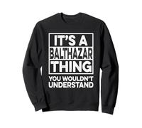 It's A Balthazar Thing You Wouldn't Understand Balthazar Sweatshirt
