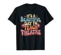 It's A Beautiful Day Teach Theatre Drama Teacher T-Shirt