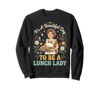 It's A Beautiful Day to Be A Lunch Lady Sweatshirt