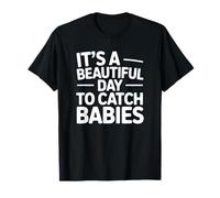 It's A Beautiful Day to Catch Babies - Drôle d'infirmière du Travail T-Shirt