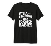 It's A Beautiful Day to Catch Babies - Drôle d'infirmière du Travail T-Shirt Haut de Gamme