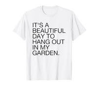 It's A Beautiful Day to Hang Out in My Garden (Drôle) T-Shirt