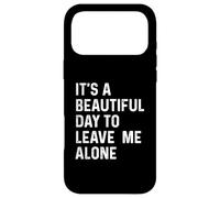 It's A Beautiful Day to Leave Me Alone Coque pour iPhone 17 Pro Max