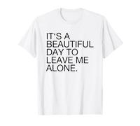 It's A Beautiful Day to Leave Me Alone (Drôle) T-Shirt