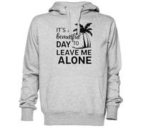 Its A Beautiful Day to Leave Me Alone Gris Sweat À Capuche Sweat-Shirt Jersey Unisexe Homme Femme Grey Unisex Hoodie