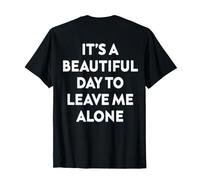 It's A Beautiful Day to Leave Me Alone (on Back) Funny Sass T-Shirt
