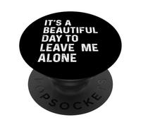 It's A Beautiful Day to Leave Me Alone PopSockets PopGrip Adhésif