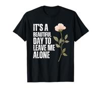 It's A Beautiful Day to Leave Me Alone Sarcastic Art T-Shirt