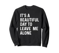 It's A Beautiful Day to Leave Me Alone Sweatshirt