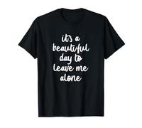 It's a Beautiful Day to Leave Me Alone T-Shirt