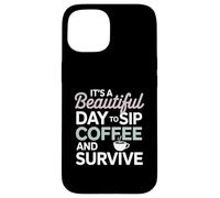 It's a Beautiful Day to sip Coffee Survive Mom Coque pour iPhone 15