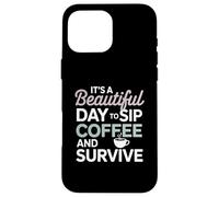 It's a Beautiful Day to sip Coffee Survive Mom Coque pour iPhone 16 Pro Max
