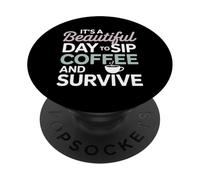It's a Beautiful Day to sip Coffee Survive Mom PopSockets PopGrip Adhésif
