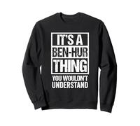 It's A Ben-Hur Thing You Wouldn't Understand First Name Sweatshirt