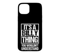 It's A Billy Thing You Wouldn't Understand First Name Coque pour iPhone 15 Plus