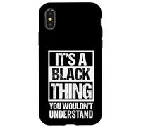 It's A Black Thing You Wouldn't Understand Family Name Coque pour iPhone X/XS