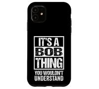 It's A Bob Thing You Wouldn't Understand - First Name Coque pour iPhone 11