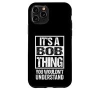 It's A Bob Thing You Wouldn't Understand - First Name Coque pour iPhone 11 Pro