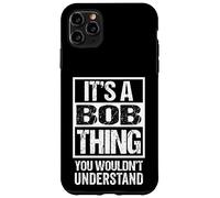 It's A Bob Thing You Wouldn't Understand - First Name Coque pour iPhone 11 Pro Max