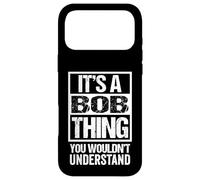 It's A Bob Thing You Wouldn't Understand - First Name Coque pour iPhone 17 Pro Max