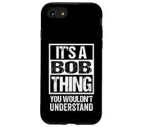 It's A Bob Thing You Wouldn't Understand - First Name Coque pour iPhone SE (2020) / 7/8