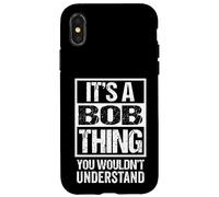 It's A Bob Thing You Wouldn't Understand - First Name Coque pour iPhone X/XS