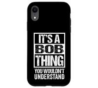 It's A Bob Thing You Wouldn't Understand - First Name Coque pour iPhone XR