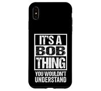 It's A Bob Thing You Wouldn't Understand - First Name Coque pour iPhone XS Max