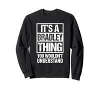 It's A Bradley Thing You Wouldn't Understand - First Name Sweatshirt