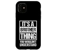 It's A Brother Thing You Wouldn't Understand - Bro Family Coque pour iPhone 11