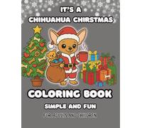 It's a Chihuahua Christmas Coloring Book: A Holiday Coloring Adventure for Kids and Adults