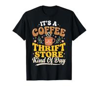 It's A Coffee and Thrift Store Kind of Day T-Shirt