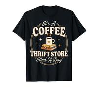 It's A Coffee and Thrift Store Kind of Day T-Shirt