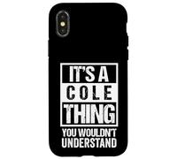 It's A Cole Thing You Wouldn't Understand | Family Name Coque pour iPhone X/XS
