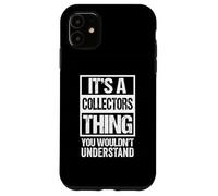 It's A CollectorsThing - You Wouldn't Understand Collector Coque pour iPhone 11