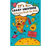 It's a... Crazy Universe: Absurd and Hilarious Coloring Book for Kids aged 6 to 9