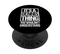It's A Dennis Thing You Wouldn't Understand - First Name PopSockets PopGrip Adhésif