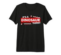 It's a Dinosaur Thing Funny Prehistoric Jurassic Fossil Dino T-Shirt Haut de Gamme