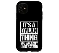 It's A Dylan Thing You Wouldn't Understand Given First Name Coque pour iPhone 11