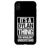It's A Dylan Thing You Wouldn't Understand Given First Name Coque pour iPhone XS Max