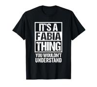 It's A Fabia Thing You Wouldn't Understand First Name T-Shirt