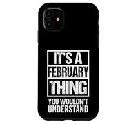 It's A February Thing You Wouldn't Understand - Birthday Coque pour iPhone 11