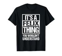 It's A Felix Thing You Wouldn't Understand - First Name T-Shirt