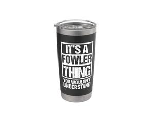 It's A Fowler Thing You Wouldn't Understand Gobelet isotherme en acier inoxydable double paroi