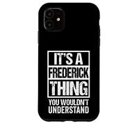It's A Frederick Thing You Wouldn't Understand - First Name Coque pour iPhone 11