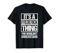It's A Frederick Thing You Wouldn't Understand - First Name T-Shirt