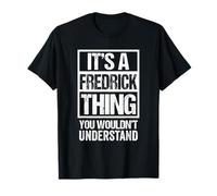It's A Fredrick Thing You Wouldn't Understand - First Name T-Shirt